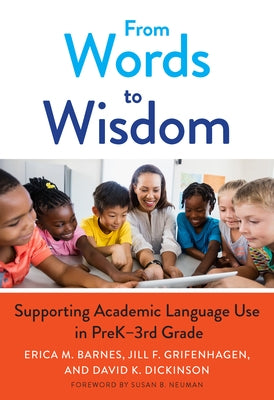 From Words to Wisdom: Supporting Academic Language Use in Prek-3rd Grade by Barnes, Erica M.