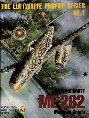The Luftwaffe Profile Series, No. 1: Messerschmitt Me 262 by Griehl, Manfred
