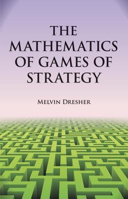 The Mathematics of Games of Strategy by Dresher, Melvin