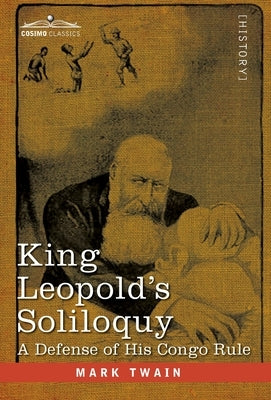 King Leopold's Soliloquy: A Defense of his Congo Rule by Twain, Mark