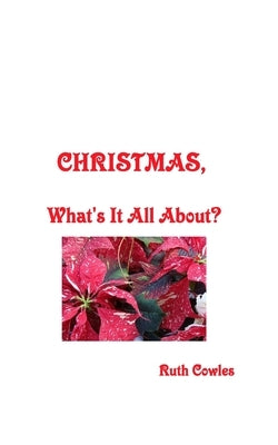 Christmas, What's it all about? by Cowles, Ruth