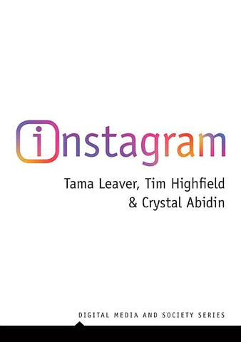 Instagram: Visual Social Media Cultures by Leaver, Tama