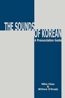 Sounds of Korean: A Pronunciation Guide by Choo, Miho