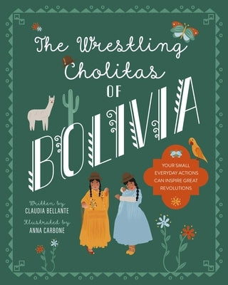 The Wrestling Cholitas of Bolivia by Bellante, Claudia