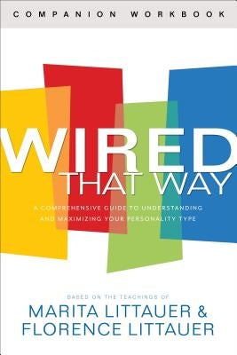 Wired That Way Companion Workbook: A Comprehensive Guide to Understanding and Maximizing Your Personality Type by Littauer, Marita