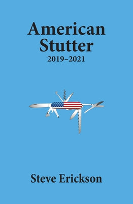 American Stutter: 2019-2021 by Erickson, Steve