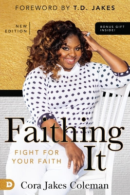 Faithing It: Bringing Purpose Back to Your Life! by Jakes Coleman, Cora