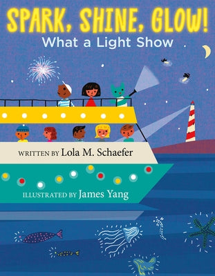 Spark, Shine, Glow!: What a Light Show by Schaefer, Lola M.