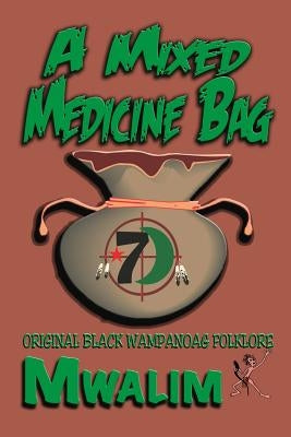 A Mixed Medicine Bag: Original Black Wampanoag Folklore by *7), Mwalim