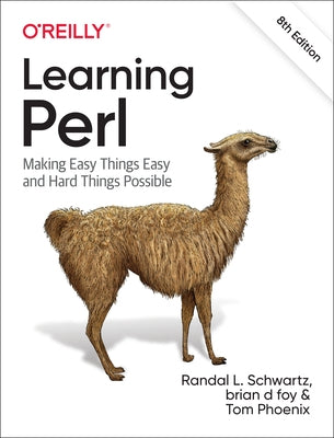 Learning Perl: Making Easy Things Easy and Hard Things Possible by Schwartz, Randal L.