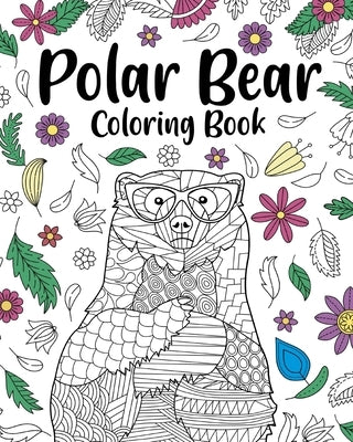 Polar Bear Coloring Book: Coloring Books for Polar Bear Lovers, Polar Bear Patterns Mandala and Relaxing by Paperland
