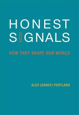 Honest Signals: How They Shape Our World by Pentland, Alex