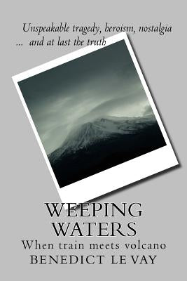 Weeping Waters: When Train Meets Volcano by Le Vay, Benedict