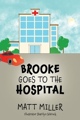 Brooke Goes To The Hospital by Miller, Matt