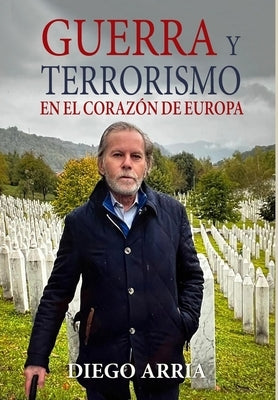 Guerra Y Terrorismo En El Corazón de Europa by Arria, Diego