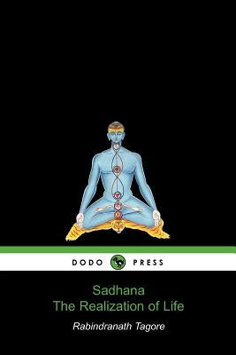 Sadhana, the Realization of Life (Dodo Press) by Rabindranath, Tagore