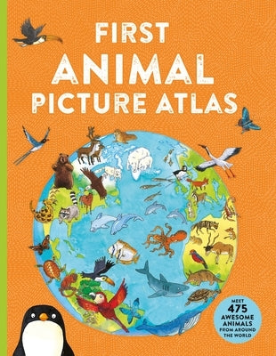 First Animal Picture Atlas: Meet 475 Awesome Animals from Around the World by Chancellor, Deborah