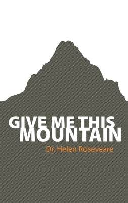 Give Me This Mountain by Roseveare, Helen