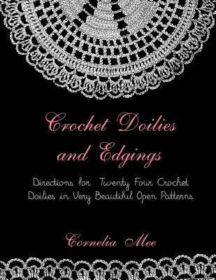 Crochet Doilies and Edgings: Directions for Twenty Four Crochet Doilies in Very Beautiful Patterns by Goodblood, Georgia