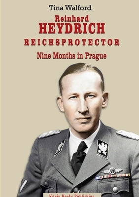 Reinhard Heydrich Nine Months Riechsprotector by Walford, Tina