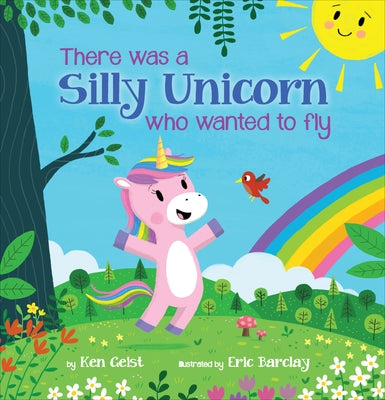 There Was a Silly Unicorn Who Wanted to Fly by Geist, Ken