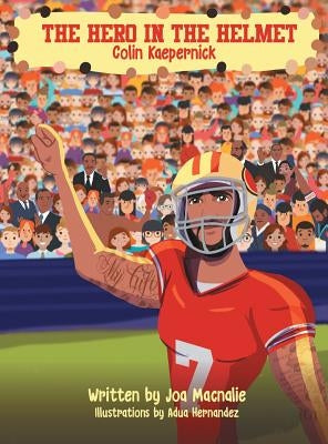 The Hero In The Helmet: Colin Kaepernick by Macnalie, Joa