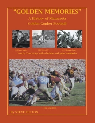 Golden Memories - History of Minnesota Gophers Football by Fulton, Steve