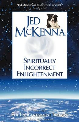 Spiritually Incorrect Enlightenment by McKenna, Jed