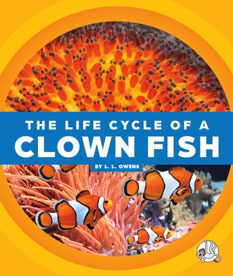The Life Cycle of a Clown Fish by Owens, L. L.