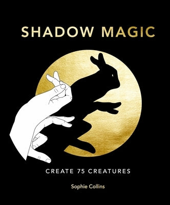 Shadow Magic: Create 75 Creatures by Collins, Sophie