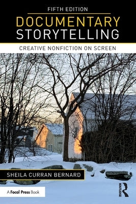Documentary Storytelling: Creative Nonfiction on Screen by Curran Bernard, Sheila