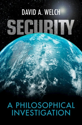Security: A Philosophical Investigation by Welch, David A.