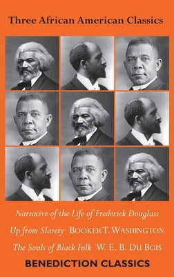 Three African American Classics: Narrative of the Life of Frederick Douglass, Up from Slavery: An Autobiography, The Souls of Black Folk by Douglass, Frederick