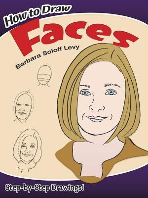 How to Draw Faces: Step-By-Step Drawings! by Soloff Levy, Barbara