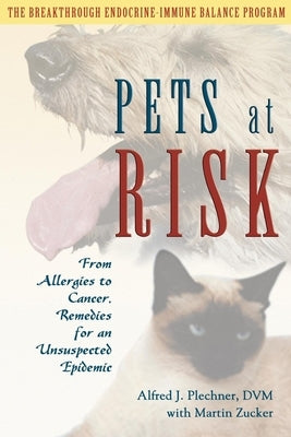 Pets at Risk: From Allergies to Cancer, Remedies for an Unsuspected Epidemic by Plechner, Alfred J.