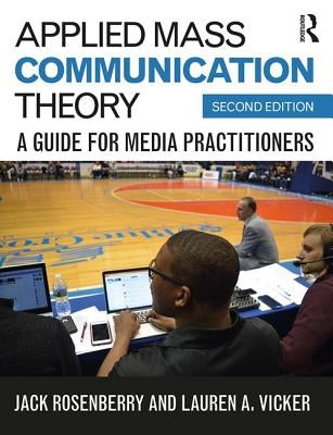 Applied Mass Communication Theory: A Guide for Media Practitioners by Rosenberry, Jack