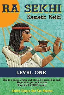 Ra Sekhi Kemetic Reiki: Level 1 by Nebthet, Rekhit Kajara Nia Yaa