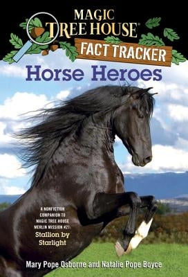 Horse Heroes: A Nonfiction Companion to Magic Tree House Merlin Mission #21: Stallion by Starlight by Osborne, Mary Pope