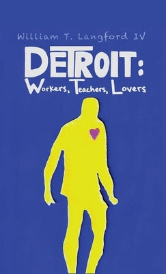 Detroit: Workers, Teachers, Lovers by Langford, William T., IV