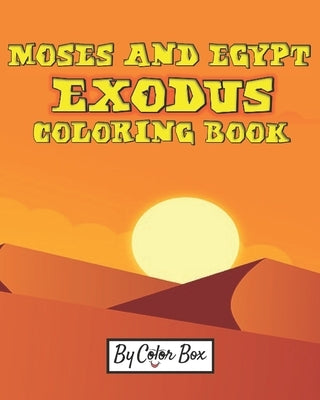 Moses And Egypt Exodus Coloring Book: The Passover Red Sea Exodus From Egypt Story Coloring Pages - Moses and Pharaoh, Bible Story Children Activity B by Box, Color