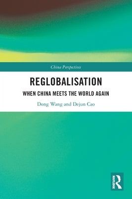 Re-Globalisation: When China Meets the World Again by Wang, Dong