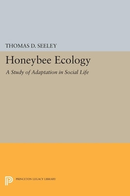 Honeybee Ecology: A Study of Adaptation in Social Life by Seeley, Thomas D.