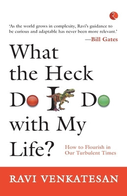 What the Heck Do I Do with My Life? by Ravi Venkatesan