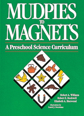 Mudpies to Magnets: A Preschool Science Curriculum by Williams, Robert