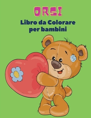 Orsi Libro da Colorare Per Bambini: Libro da colorare di orsi per bambini! Una collezione unica di pagine da colorare per bambini dai 3 anni in su by Bastoni, Federico