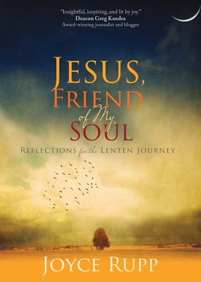 Jesus, Friend of My Soul: Reflections for the Lenten Journey by Rupp, Joyce