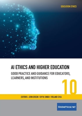 AI Ethics and Higher Education: Good Practice and Guidance for Educators, Learners, and Institutions by Green, Erin