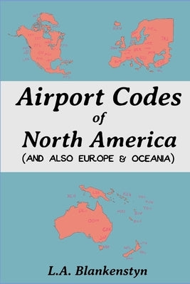 Airport Codes of North America (and also Europe & Oceania) by Blankenstyn, L. a.