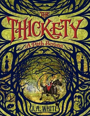 The Thickety: A Path Begins by White, J. A.
