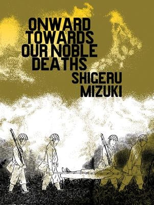 Onward Towards Our Noble Deaths by Mizuki, Shigeru